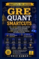 GRE Quant Smartcuts: Mental Math Shortcuts That Beat the GRE Clock - Quantitative Comparison Tactics, a 4-Week Plan and 50 Practice Problems With Worked Solutions (Smartcuts for Success) B0HFXHTS7R Book Cover