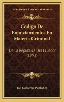 Codigo De Enjuiciamientos En Materia Criminal: De La Republica Del Ecuador (1892) 1160332258 Book Cover