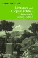 Literature and Utopian Politics in Seventeenth-Century England 0521009154 Book Cover