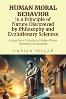 HUMAN MORAL BEHAVIOR is A Principle of Nature Discovered by Philosophy And Modern Evolutionary Sciences: Essays from Antiquity to Modern Times Reedite B0DYWKMMXX Book Cover