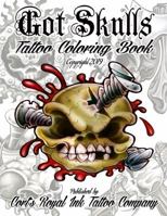 Got Skulls Tattoo Coloring Book: Tattoo Coloring Book of Skulls 1948187310 Book Cover