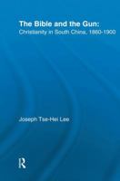 The Bible and the Gun: Christianity in South China, 1860-1900 1138008907 Book Cover
