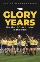 Glory Years : Oxford United in The 1980s 1801509352 Book Cover