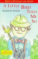 A Little Bird Told Me So: Birds in Mythology and History 1887750673 Book Cover