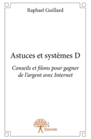 Astuces et systèmes D: Conseils et filons pour gagner de l'argent avec Internet (French Edition) 2332678778 Book Cover