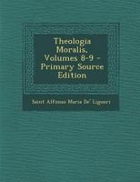 Theologia Moralis, Volumes 8-9 1295425459 Book Cover