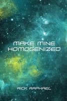 Make Mine Homogenized 1530293057 Book Cover