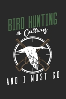 Bird Hunting is calling and I must go: Birdie Seasonal Journal Lined notebook for your season Perfect gift idea to write experience and memories for Hunter, Explorer and Wild life persons 1702042898 Book Cover