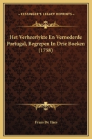 Het Verheerlykte En Vernederde Portugal, Begrepen In Drie Boeken (1758) 1166041980 Book Cover