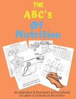 The ABC's of Nutrition: An Alphabet & Numbers Activity Book For Kids Ages 5+ 1080382178 Book Cover