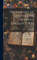Dictionary of Quotations From the English Poets 102175756X Book Cover