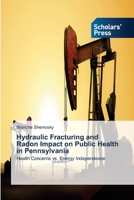 Hydraulic Fracturing and Radon Impact on Public Health in Pennsylvania 3639716302 Book Cover