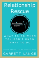 Relationship Rescue: What To Do When You Don't Know What To Do 1647198143 Book Cover