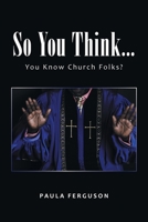 So You Think...: You Know Church Folks? 1669823180 Book Cover