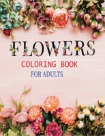 Flowers Coloring Book for Adults: Stress-relieving floral bouquets, wreaths, patterns & more for adults B08FP25MJG Book Cover
