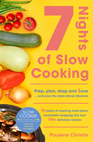 Slow Cooker Central 7 Nights Of Slow Cooking: Prep, plan, shop and save - and solve the daily dinner dilemma 0733342329 Book Cover