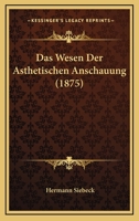 Das Wesen Der Asthetischen Anschauung (1875) 1160060509 Book Cover