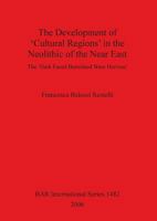 The Development of 'Cultural Regions' in the Neolithic of the Near East: The 'Dark Faced Burnished Ware Horizon' 184171917X Book Cover