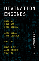 Divination Engines: Natural Language Processing, Artificial Intelligence, and the Making of Algorithmic Culture 0226837017 Book Cover