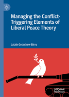 Managing the Conflict-Triggering Elements of Liberal Peace Theory 3032221099 Book Cover
