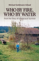 Who by Fire, Who by Water: From the Diary of a Holocaust Survivor 9657023831 Book Cover