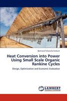 Heat Conversion Into Power Using Small Scale Organic Rankine Cycles 3659128821 Book Cover