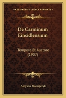 De Carminum Einsidlensium: Tempore Et Auctore (1907) 1160332916 Book Cover