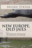 New Europe, Old Jails: The European Integration of the Romanian Penitentiary Culture and Civilization 1441439293 Book Cover