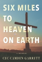 Six Miles to Heaven on Earth: A Memoir B0BCCYXZ51 Book Cover