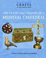 The Crafts And Culture of a Medieval Cathedral (Crafts of the Middle Ages) 1404207589 Book Cover