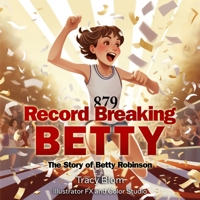 Record Breaking Betty: The Story of Betty Robinson 1734590114 Book Cover