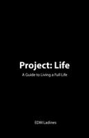 Project: Life: A Guide to Living a Full Life 1543744451 Book Cover