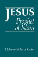 Jesus: A Prophet of Islam 189794053X Book Cover