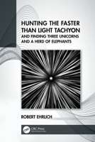 Hunting the Faster Than Light Tachyon, and Finding Three Unicorns and a Herd of Elephants 0367716259 Book Cover