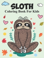 Sloth Coloring Book For Kids: An Kids Coloring Book with Fun Easy and Relaxing Coloring Pages Sloth Inspired Scenes. B095N8DM64 Book Cover