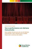 Voz e performance em Adriana Calcanhotto: Uma análise do percurso da voz de Adriana Calcanhotto e das relações que a artista traça com o universo da cultura 6139674298 Book Cover