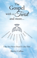 The Gospel with a Twist and more...: I Bet You Never Heard It Like This! 1098093275 Book Cover