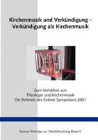 Kirchenmusik und Verkündigung - Verkündigung als Kirchenmusik: Die Referate des Symposions zum Verhältnis von Theologie und Kirchenmusik Eutin 2001 3831144656 Book Cover
