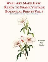 Wall Art Made Easy: Ready to Frame Vintage Botanical Prints Vol 5: 30 Beautiful Illustrations to Transform Your Home 1080768947 Book Cover