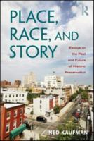 Place, Race, and Story: Essays on the Past and Future of Historic Preservation 0415965403 Book Cover