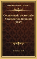Commentatio de Aeschylo Vocabulorum Inventore (1855) 1160344426 Book Cover