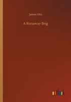 A Runaway Brig: Or An Accidental Cruise 1517567629 Book Cover