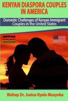 KENYAN DIASPORA COUPLES IN AMERICA: Domestic Challenges of Kenyan Immigrant Couples in the United States 1791630154 Book Cover