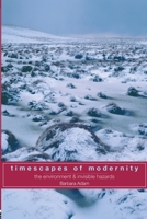 Timescapes of Modernity: The Environment and Invisible Hazards (Global Environmental Change Series) 0415162750 Book Cover