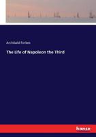 The Life of Napoleon the Third 1146689683 Book Cover