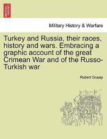 Turkey and Russia, their races, history and wars. Embracing a graphic account of the great Crimean War and of the Russo-Turkish war 1241450382 Book Cover