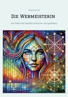 Die Webmeisterin: Die Fäden der Realität erkennen und gestalten (German Edition) 3384461495 Book Cover