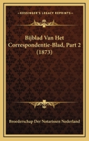 Bijblad Van Het Correspondentie-Blad, Part 2 (1873) 1160718539 Book Cover