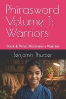 Phirasword Volume 1: Warriors: Book 4: What Motivates a Warrior B0GLHJXS41 Book Cover