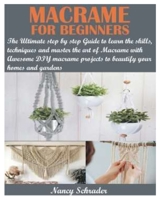 MACRAME FOR BEGINNERS: The Ultimate step by step Guide to learn the skills, techniques and master the art of Macrame with Awesome DIY macrame projects to beautify your homes and gardens B0923WLHR6 Book Cover
